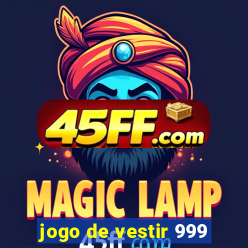jogo de vestir 999